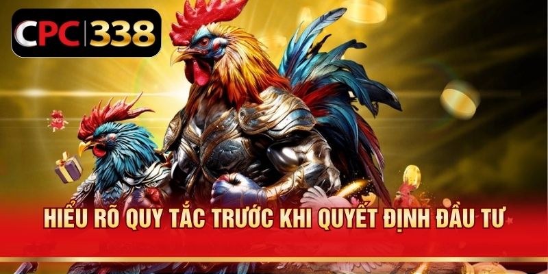 Hiểu rõ quy tắc trước khi quyết định đầu tư