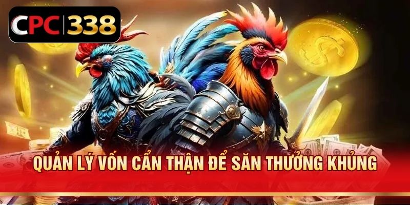 Quản lý vốn cẩn thận để săn thưởng khủng